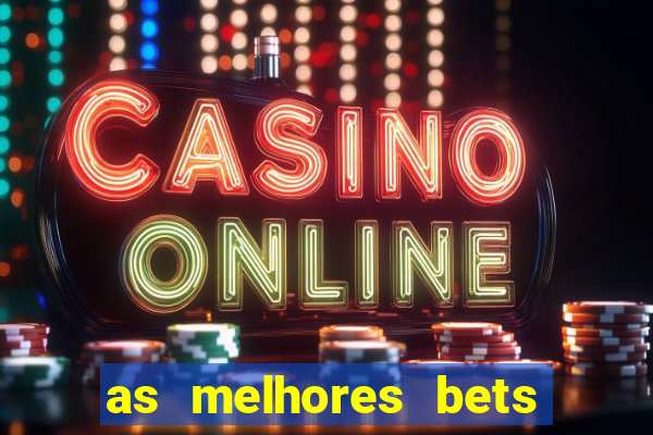 as melhores bets do brasil