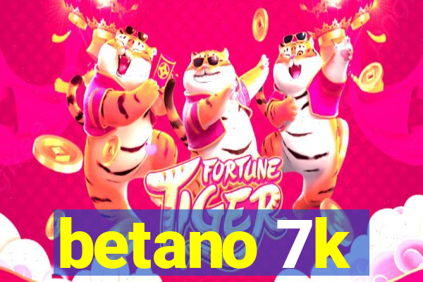 betano 7k