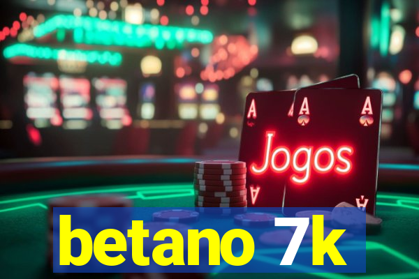 betano 7k