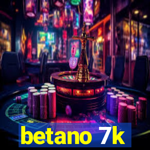 betano 7k