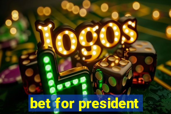 bet for president