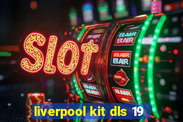 liverpool kit dls 19