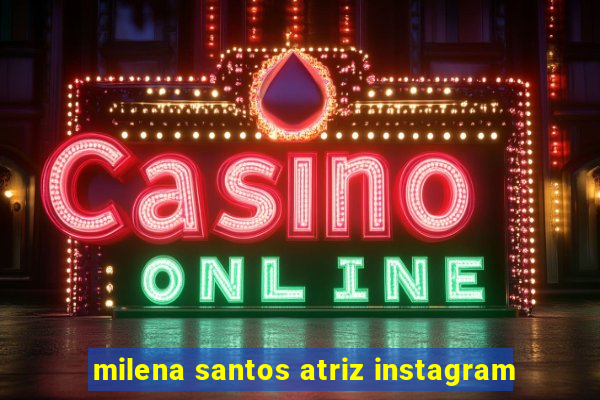 milena santos atriz instagram