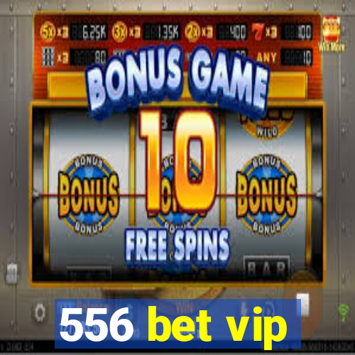 556 bet vip