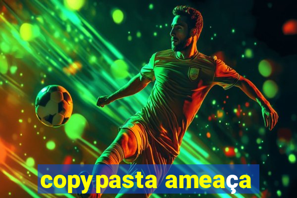 copypasta ameaça