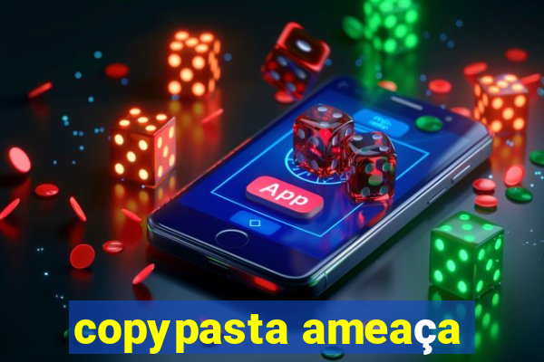 copypasta ameaça