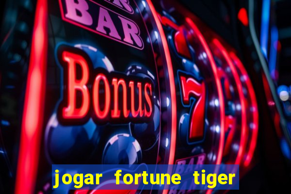 jogar fortune tiger sem depositar