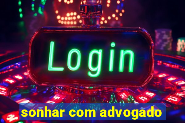 sonhar com advogado