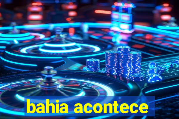 bahia acontece