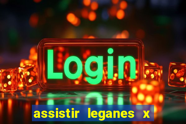 assistir leganes x real madrid ao vivo online
