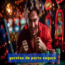 garotas de porto seguro