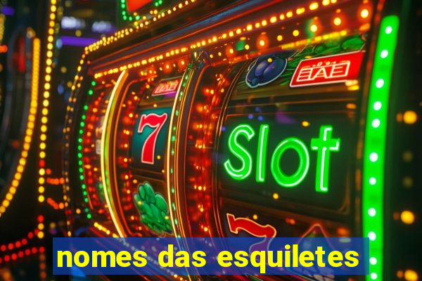 nomes das esquiletes
