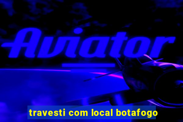 travesti com local botafogo