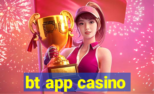 bt app casino