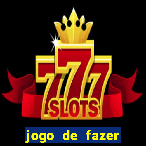 jogo de fazer dinheiro falso
