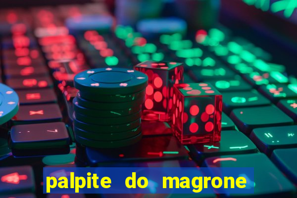 palpite do magrone para hoje