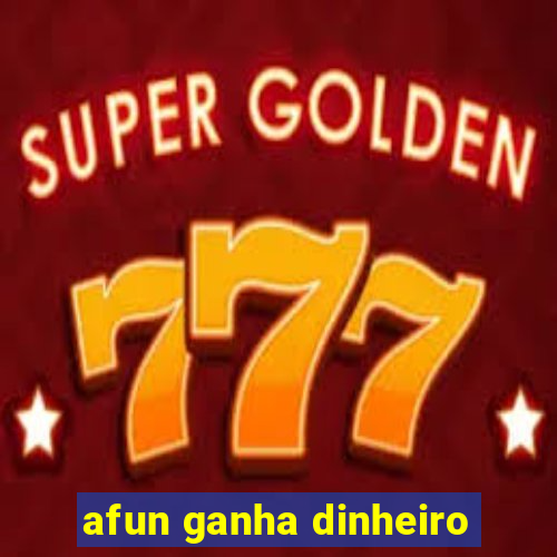 afun ganha dinheiro