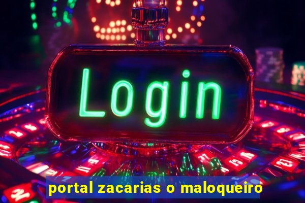 portal zacarias o maloqueiro