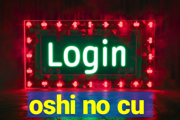 oshi no cu