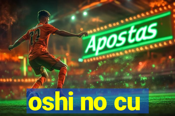 oshi no cu