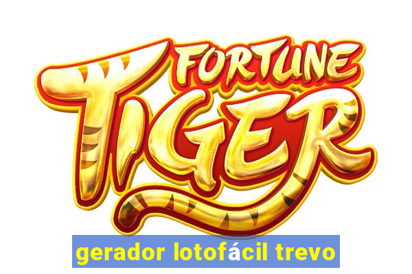 gerador lotofácil trevo