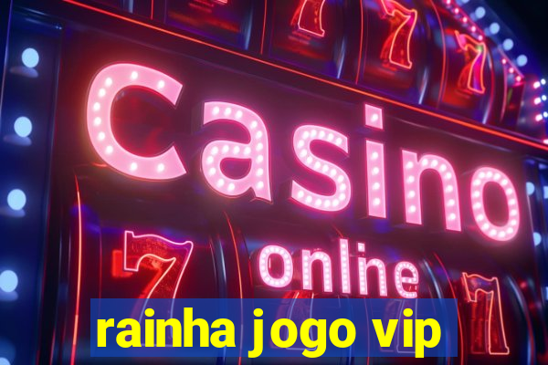 rainha jogo vip