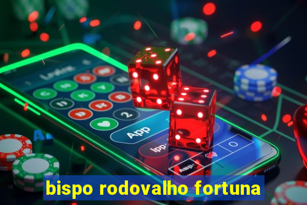bispo rodovalho fortuna