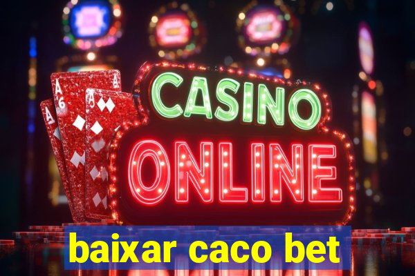 baixar caco bet