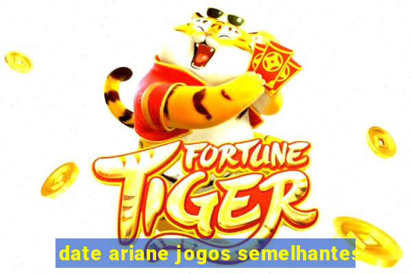 date ariane jogos semelhantes