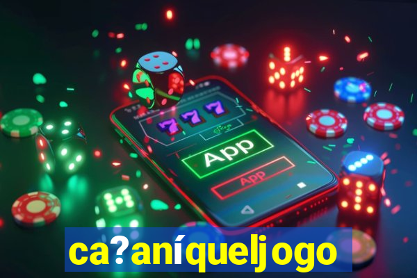 ca?aníqueljogo