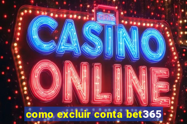 como excluir conta bet365