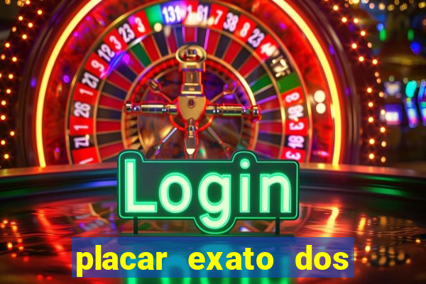 placar exato dos jogos de hoje 365