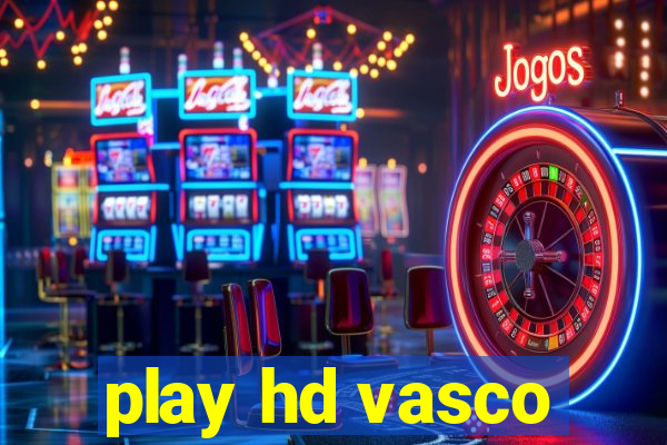 play hd vasco