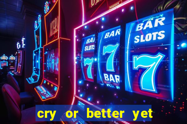 cry or better yet beg manha