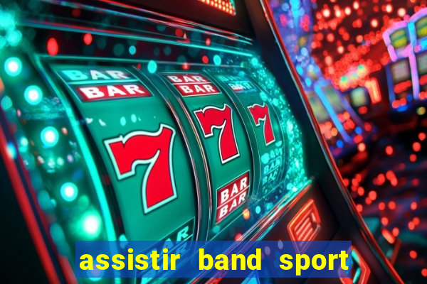 assistir band sport ao vivo