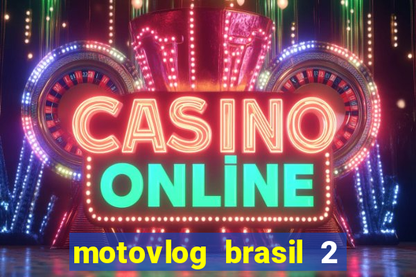 motovlog brasil 2 dinheiro infinito
