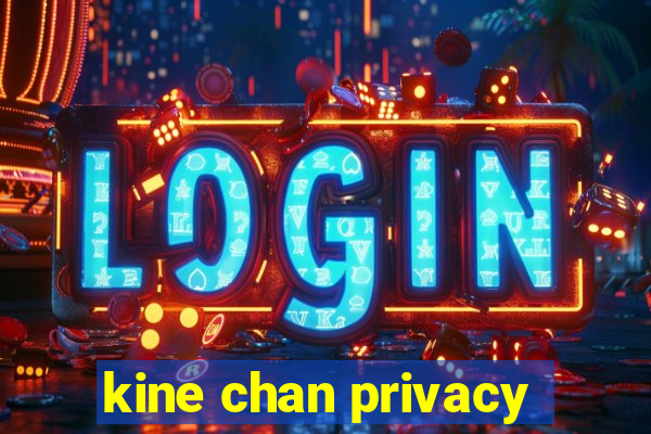 kine chan privacy