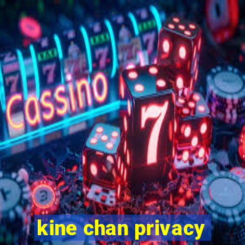 kine chan privacy