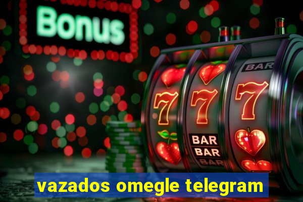 vazados omegle telegram