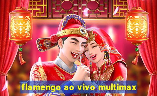 flamengo ao vivo multimax