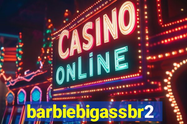 barbiebigassbr2