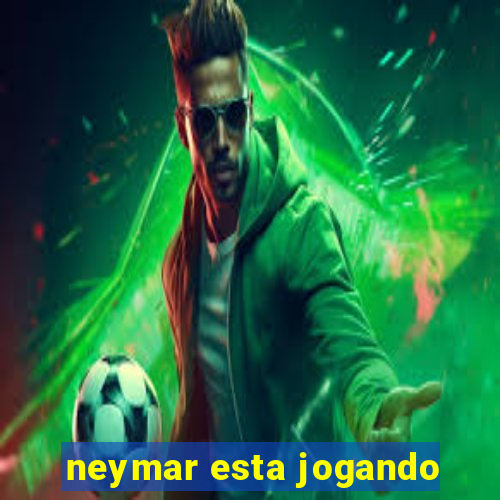 neymar esta jogando