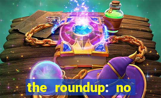the roundup: no way out download
