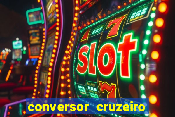 conversor cruzeiro para real
