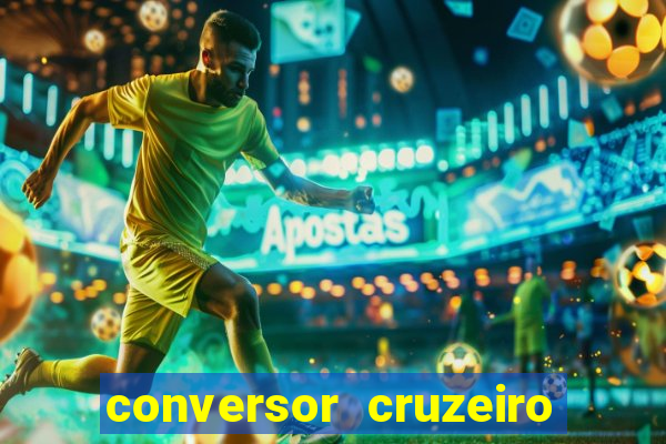 conversor cruzeiro para real
