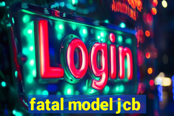 fatal model jcb