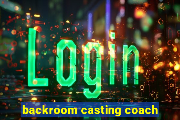 backroom casting coach