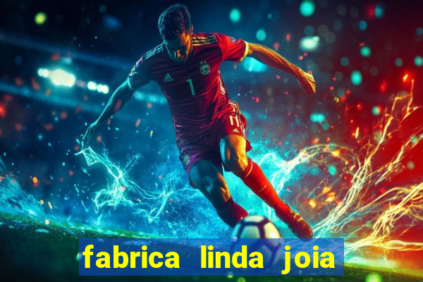 fabrica linda joia vitoria conquista bahia