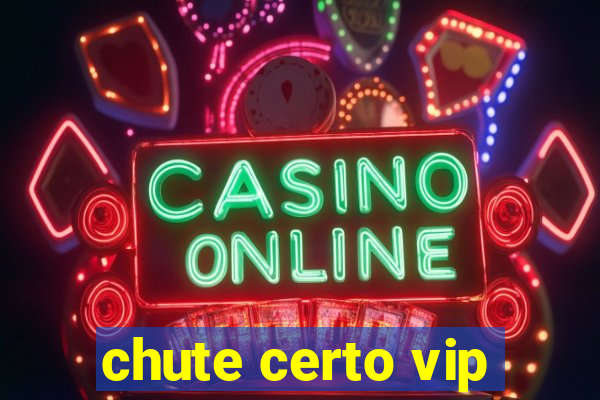 chute certo vip