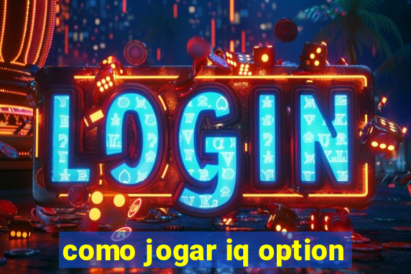 como jogar iq option